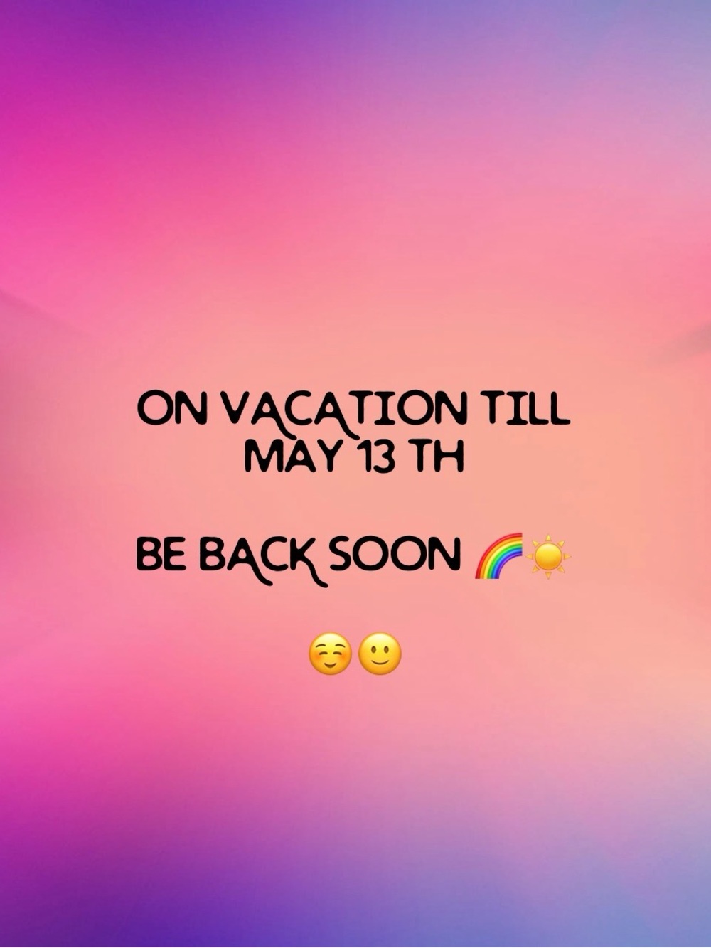 ON VACATION TILL MAY 13th
